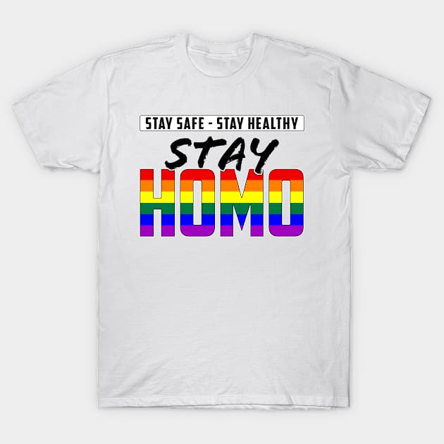 Stay Safe, Stay Healthy, Stay Homo LGBTQ Pride T-Shirt by wheedesign